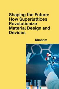 Vorderes Coverbild Shaping the Future: How Superlattices Revolutionize Material Design and Devices