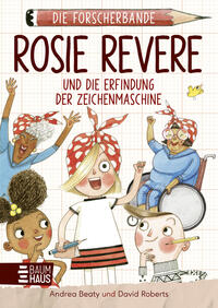 Vorderes Coverbild Die Forscherbande: Rosie Revere und die Erfindung der Zeichenmaschine