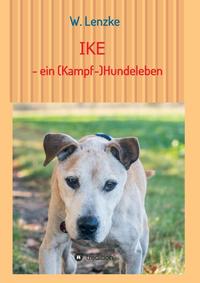 Vorderes Coverbild IKE - ein (Kampf-)Hundeleben