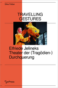 Vorderes Coverbild Travelling Gestures – Elfriede Jelineks Theater der (Tragödien-)Durchquerung