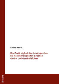 Vorderes Coverbild Die Zuständigkeit der Arbeitsgerichte bei Rechtsstreitigkeiten zwischen GmbH und Geschäftsführer