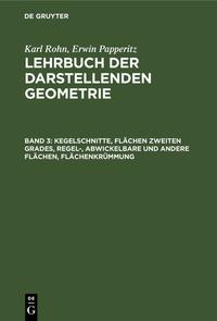 Vorderes Coverbild Karl Rohn; Erwin Papperitz: Lehrbuch der darstellenden Geometrie / Kegelschnitte, Flächen zweiten Grades, regel-, abwickelbare und andere Flächen, Flächenkrümmung