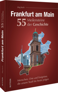 Vorderes Coverbild Frankfurt am Main. 55 Meilensteine der Geschichte