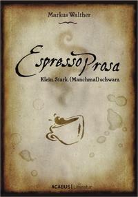 Vorderes Coverbild EspressoProsa. Klein. Stark. (Manchmal) schwarz.