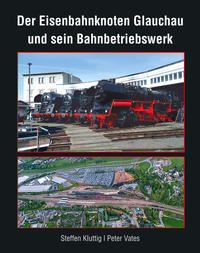 Vorderes Coverbild Der Eisenbahnknoten Glauchau und sein Bahnbetriebswerk