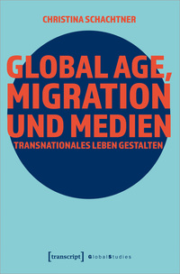 Vorderes Coverbild Global Age, Migration und Medien