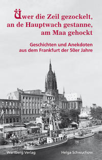 Vorderes Coverbild Üwer die Zeil gezockelt, an de Hauptwach gestanne, am Maa gehockt - Geschichten und Anekdoten aus dem Frankfurt der 50er Jahre