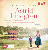 Vorderes Coverbild Astrid Lindgren. Ihr Leben ist voller Kindheit, in der Liebe muss sie nach dem Glück suchen