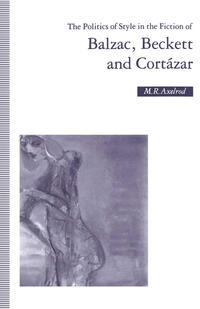 Vorderes Coverbild The Politics of Style in the Fiction of Balzac, Beckett and Cortázar