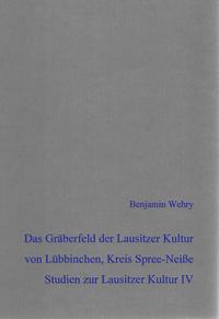 Vorderes Coverbild Das bronzezeitliche Gräberfeld der Lausitzer Kultur von Lübbinchen, Gem. Schenkendöbern, Kreis Spree-Neiße