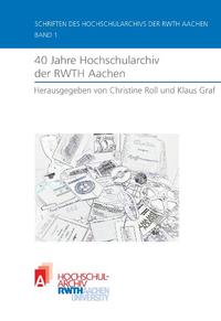 Vorderes Coverbild 40 Jahre Hochschularchiv der RWTH Aachen