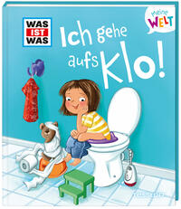 Vorderes Coverbild WAS IST WAS Meine Welt Band 6 Ich gehe aufs Klo!