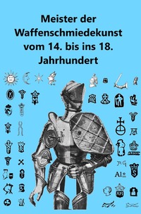Vorderes Coverbild Meister der Waffenschmiedekunst vom 14. bis ins 18. Jahrhundert