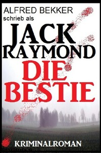 Vorderes Coverbild Jack Raymond - Die Bestie: Kriminalroman
