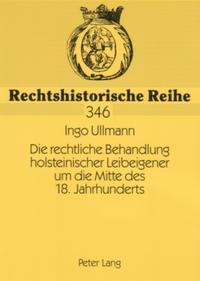 Vorderes Coverbild Die rechtliche Behandlung holsteinischer Leibeigener um die Mitte des 18. Jahrhunderts