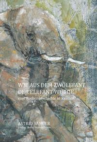 Vorderes Coverbild Wie aus dem Zwölefant der Elefant wurde