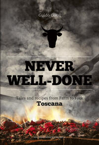 Vorderes Coverbild Never well done Tales and recipes from Fark to Fork Toscana