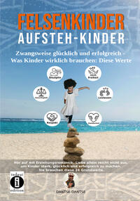 Vorderes Coverbild Felsenkinder, Aufsteh-Kinder – zwangsweise glücklich und erfolgreich. Was Kinder wirklich brauchen: WERTE!