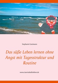 Vorderes Coverbild Das süße Leben lernen ohne Angst mit Tagesstruktur und Routine