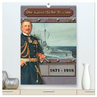 Vorderes Coverbild Die kaiserliche Marine 1871 - 1918 (hochwertiger Premium Wandkalender 2026 DIN A2 hoch), Kunstdruck in Hochglanz