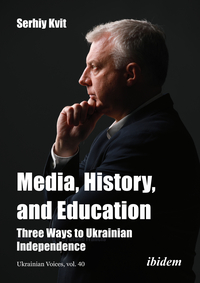 Vorderes Coverbild Media, History, and Education - Three Ways to Ukrainian Independence