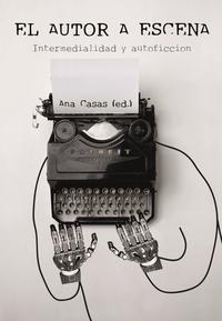 Vorderes Coverbild El autor a escena : intermedialidad y autoficción