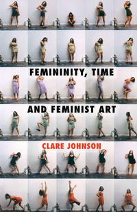 Vorderes Coverbild Femininity, Time and Feminist Art