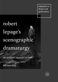 Vorderes Coverbild Robert Lepage’s Scenographic Dramaturgy