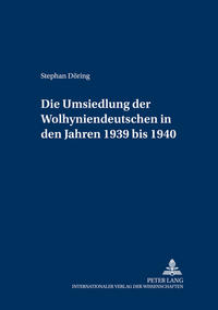 Vorderes Coverbild Die Umsiedlung der Wolhyniendeutschen in den Jahren 1939 bis 1940