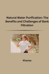 Vorderes Coverbild Natural Water Purification: The Benefits and Challenges of Bank Filtration