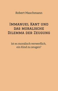 Vorderes Coverbild Immanuel Kant und das moralische Dilemma der Zeugung
