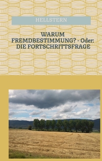 Vorderes Coverbild WARUM FREMDBESTIMMUNG? - Oder: DIE FORTSCHRITTSFRAGE