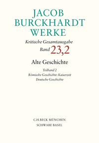 Vorderes Coverbild Jacob Burckhardt Werke Bd. 23,2: Alte Geschichte Teilband 2: Römische Geschichte: Kaiserzeit. Deutsche Geschichte
