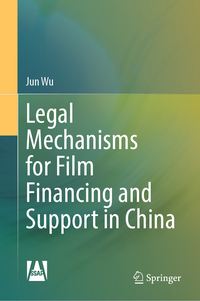 Vorderes Coverbild Legal Mechanisms for Film Financing and Support in China