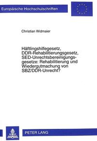 Vorderes Coverbild Häftlingshilfegesetz, DDR-Rehabilitierungsgesetz, SED-Unrechtsbereinigungsgesetze: Rehabilitierung und Wiedergutmachung von SBZ/DDR-Unrecht?