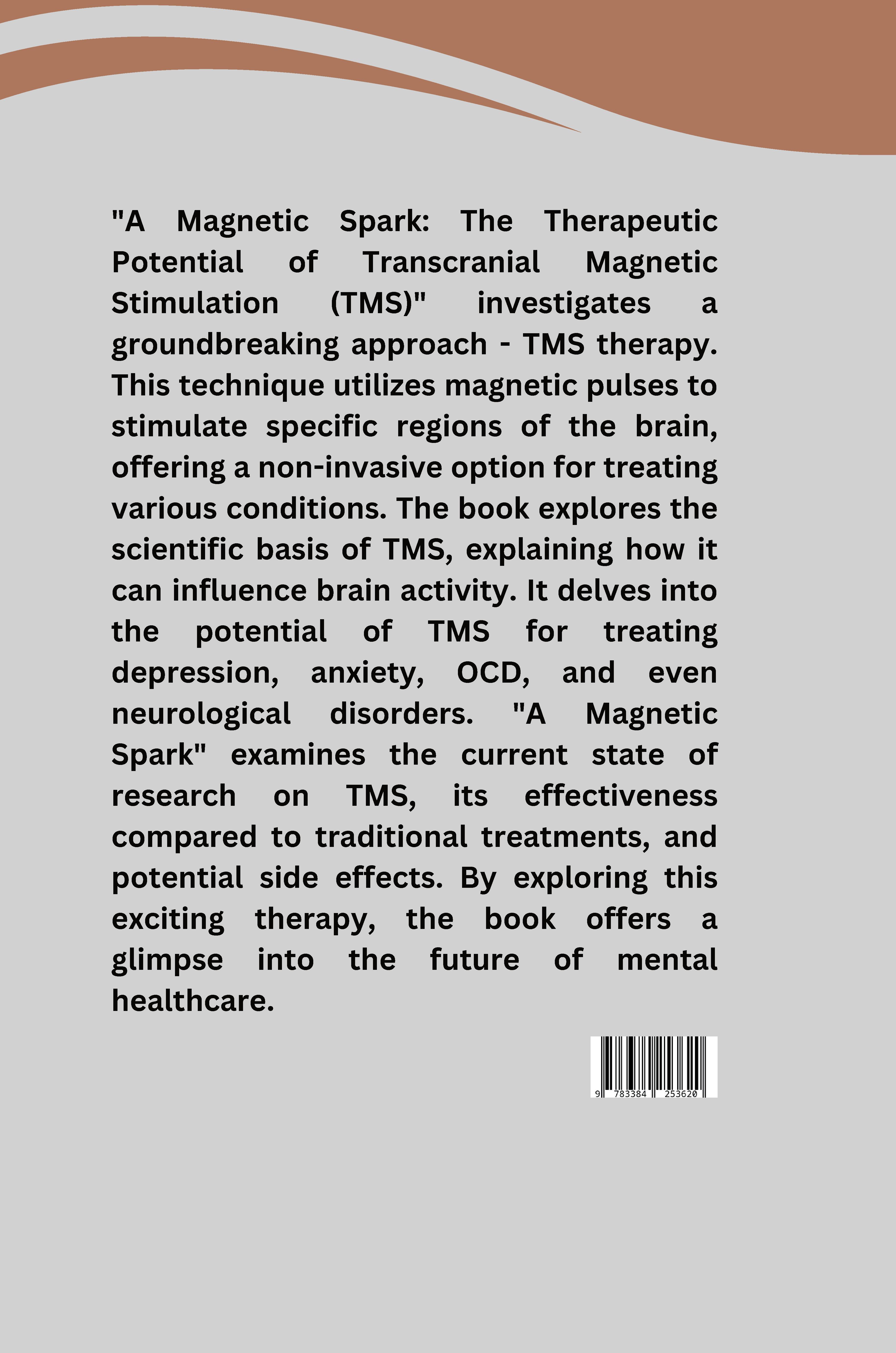 Rückseitencover A Magnetic Spark: The Therapeutic Potential of Transcranial Magnetic Stimulation