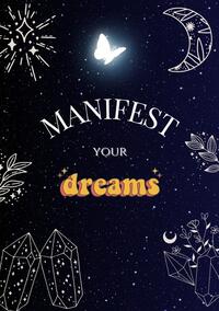 Vorderes Coverbild Manifest your dreams - Notizbuch zum manifestieren nach der 3-6-9 Methode