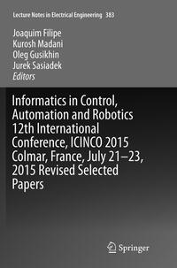 Vorderes Coverbild Informatics in Control, Automation and Robotics 12th International Conference, ICINCO 2015 Colmar, France, July 21-23, 2015 Revised Selected Papers