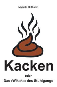 Vorderes Coverbild Kacken oder Das ›Wikaka‹ des Stuhlgangs