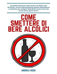 Vorderes Coverbild Come smettere di bere alcolici