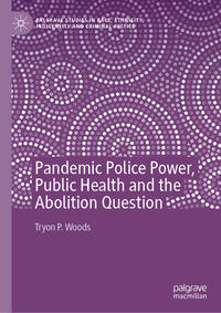 Vorderes Coverbild Pandemic Police Power, Public Health and the Abolition Question