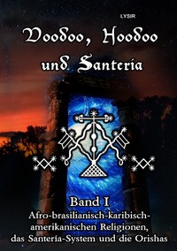 Vorderes Coverbild VOODOO, HOODOO UND SANTERÍA / Voodoo, Hoodoo und Santeria - BAND 1 - Afro-brasilianisch-karibisch-amerikanischen Religionen, das Santería-System und d