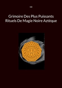 Vorderes Coverbild Grimoire Des Plus Puissants Rituels De Magie Noire Aztèque