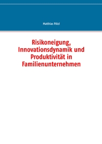 Vorderes Coverbild Risikoneigung, Innovationsdynamik und Produktivität in Familienunternehmen