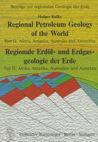 Vorderes Coverbild Regional Petroleum Geology of the World /Regionale Erdöl- und Erdgasgeologie der Erde / Africa, America, Australia and Antarctica /Afrika, Amerika, Australien und Antarktis