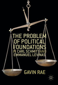 Vorderes Coverbild The Problem of Political Foundations in Carl Schmitt and Emmanuel Levinas