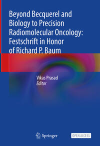 Vorderes Coverbild Beyond Becquerel and Biology to Precision Radiomolecular Oncology: Festschrift in Honor of Richard P. Baum