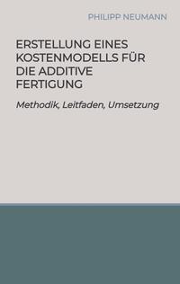 Vorderes Coverbild Erstellung eines Kostenmodells für die additive Fertigung