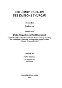 Vorderes Coverbild Die Rechtsquellen der Stadt Bischofszell und der benachbarten Gerichte und Herrschaften Schönenberg, Heidelberg und Hohentannen, Ötlishausen, Zihlschlacht und Blidegg, Hauptwil, St. Pelagii Gottshaus, Sitterdorf