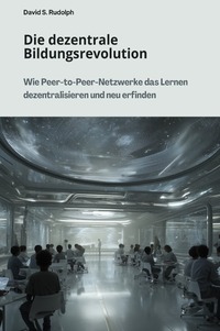 Vorderes Coverbild Die dezentrale Bildungsrevolution